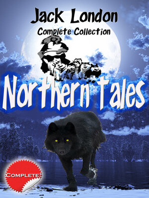 cover image of Jack London Complete Collection Northern Tales (annotated)